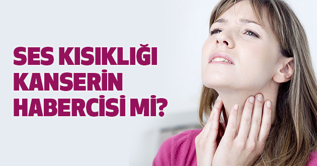 Ses Kısıklığı Kanserin Habercisi Mi?