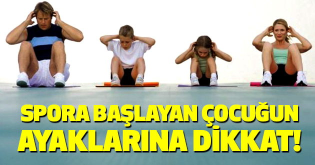 Spora başlayan çocuğun ayaklarına dikkat!