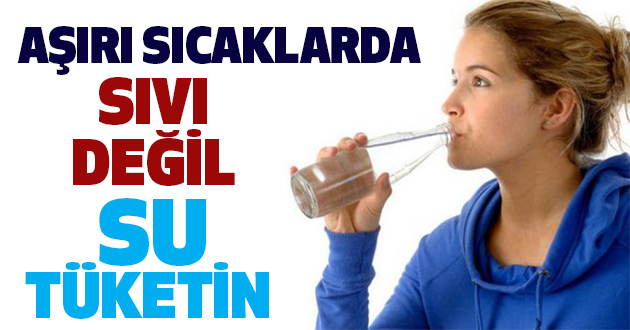 Aşırı Sıcaklarda 'Sıvı' Değil 'Su' Tüketin