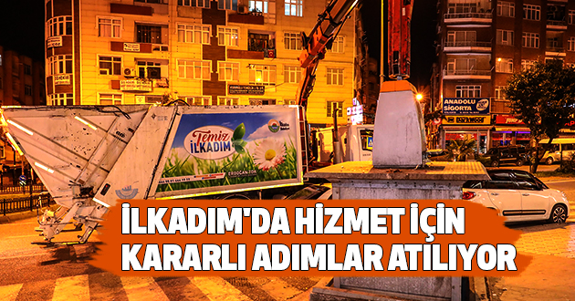 İlkadım'da Hizmet için Kararlı Adımlar Atılıyor