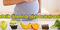 Gebelik Döneminde Böyle Beslenirseniz