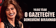 Yıldız Tilbe O Gazeteciye Söylemediğini Bırakmadı