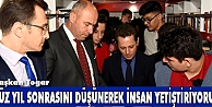 Başkan Togar, Yüz yıl sonrasını düşünerek insan yetiştiriyoruz