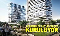 Bölgenin en büyük çarşısı kuruluyor