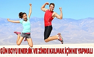 Gün Boyu Enerjik ve Zinde Kalmak İçin Ne Yapmalı
