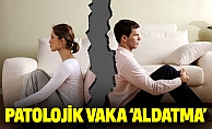 PATOLOJİK VAKA 'ALDATMA'