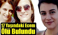 17 Yaşındaki Ecem Ölü Bulundu