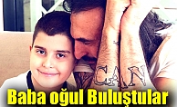 Baba oğul kavuştu!