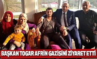 Başkan Togar Afrin Gazisini Ziyaret Etti