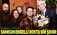 Başkan YILMAZ: 'Samsun Engelli Dostu Bir Şehir '