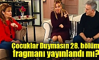 Çocuklar Duymasın 28. yeni bölüm fragmanı yayınlandı mı?