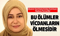 Fatma Bal; Bu Ölümler Vicdanların Ölmesidir