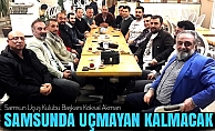 Köksal Akman 'Samsun'da Uçmayan Kalmasın'