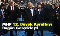 MHP 12. Büyük Kurultayı Bugün Gerçekleşti