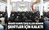 Regaip Kandili’nde Eller Semaya Şehitler İçin Kalktı
