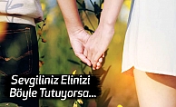 Sevgiliniz Elinizi Böyle Tutuyorsa...