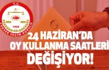 24 Haziran’da Oy Kullanma Saatleri Değişiyor!