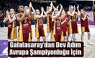 Galatasaray'dan Dev Adım Avrupa Şampiyonluğu İçin