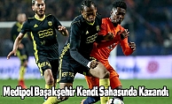 Medipol Başakşehir Kendi Sahasında Kazandı