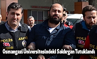 Osmangazi Üniversitesindeki Saldırgan Tutuklandı