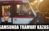 Samsun’da Tramvay Kazası!