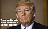 Trump İran Kartıyla Suudi Arabistan'a Şantaj Yapıyor