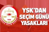 YSK'dan Seçim Günü Yasakları
