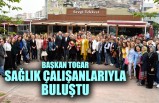 Başkan Togar, Sağlık Çalışanlarıyla Buluştu