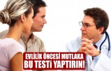 Evlilik Öncesi Mutlaka Test Yaptırın!