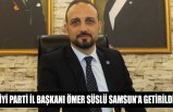İyi Parti İl Başkanı Ömer Süslü Samsun'a Getirildi