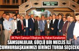Karaduman: Samsunlular, Güçlü bir Meclis ile Cumhurbaşkanımızı Birinci Turda Seçecek