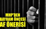 MHP'den Bayram Öncesi Af Önerisi