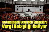 Yurtdışından Getirilen Varlıklara Vergi Kolaylığı Geliyor