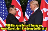 ABD Başkanı Donald Trump ve Kuzey Kore Lideri Kim Jong-Un Görüştü