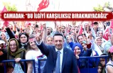 Camadan: “Bu İlgiyi Karşılıksız Bırakmayacağız”