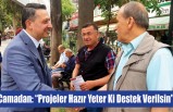 Camadan: “Projeler Hazır Yeter Ki Destek Verilsin”