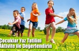 Çocuklar Yaz Tatilini Aktivite ile Değerlendirin