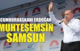 Cumhurbaşkanı Erdoğan: “Muhteşemsin Samsun”