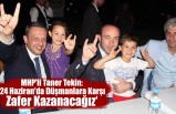 MHP'li Taner Tekin:'24 Haziran'da Düşmanlara Karşı Zafer Kazanacağız
