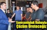 Samsunluluk Ruhuyla Çözüm Üreteceğiz