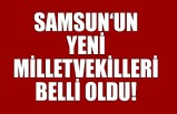 Samsun’un Yeni Milletvekilleri Belli Oldu!