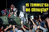 15 TEMMUZ'da Ne Olmuştu?