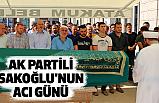 Ak Partili Sakoğlu'nun Acı Günü