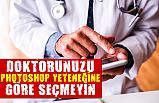Doktorunuzu Photoshop Yeteneğine Göre Seçmeyin