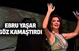 Ebru Yaşar Göz Kamaştırdı