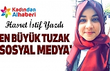 EN BÜYÜK TUZAK 'SOSYAL MEDYA'
