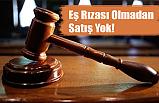 Eş Rızası Olmadan Satış Yok!