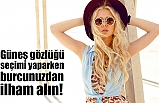 Güneş gözlüğü seçimi yaparken burcunuzdan ilham alın!