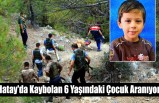 Hatay'da Kaybolan 6 Yaşındaki Çocuk Aranıyor