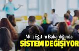 Milli Eğitim Bakanlığında Sistem Değişiyor